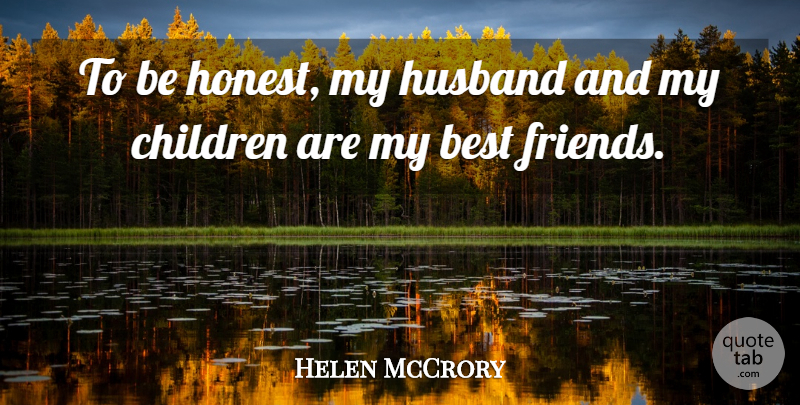 Helen McCrory Quote About Children, Husband, My Best Friend: To Be Honest My Husband...