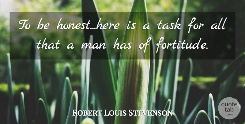 Robert Louis Stevenson Quote About Life, Men, Tasks: To Be Honesthere Is A...