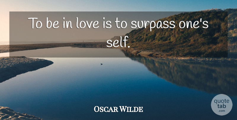 Oscar Wilde Quote About Life, Love Is, Self: To Be In Love Is...
