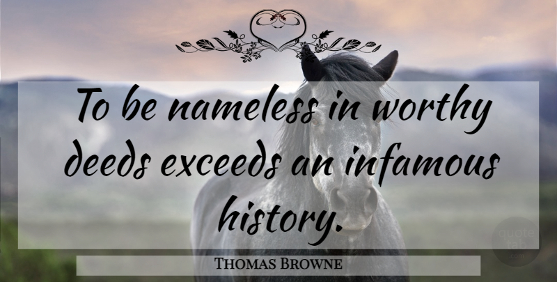 Thomas Browne Quote About Deeds, Infamous, Worthy: To Be Nameless In Worthy...