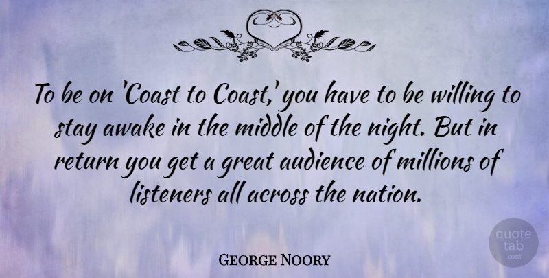 George Noory Quote About Across, Awake, Great, Listeners, Middle: To Be On Coast To...