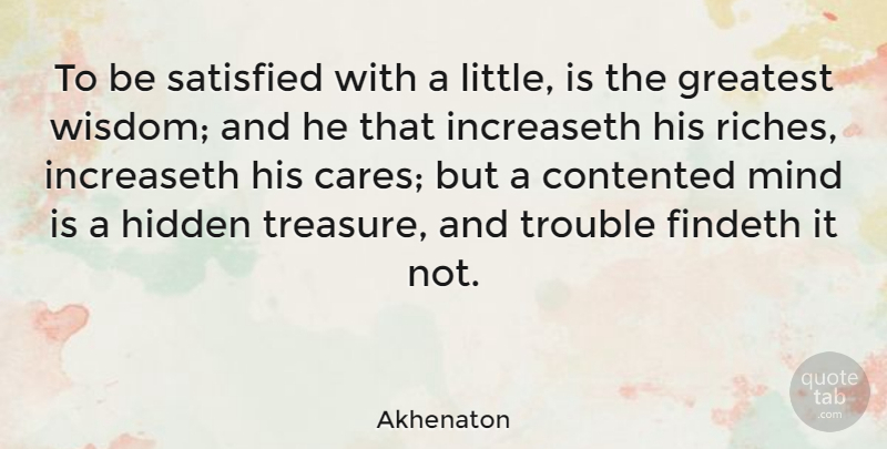 Akhenaton Quote About Wisdom, New Year, Careers: To Be Satisfied With A...