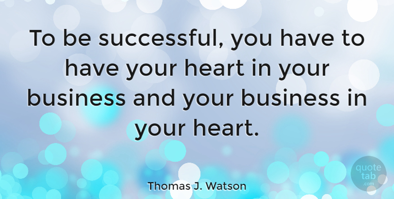 Thomas J. Watson Quote About Business, Success: To Be Successful You Have...