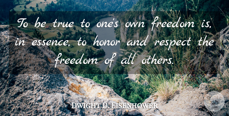 Dwight D. Eisenhower Quote About Freedom, Honor And Respect, Essence: To Be True To Ones...