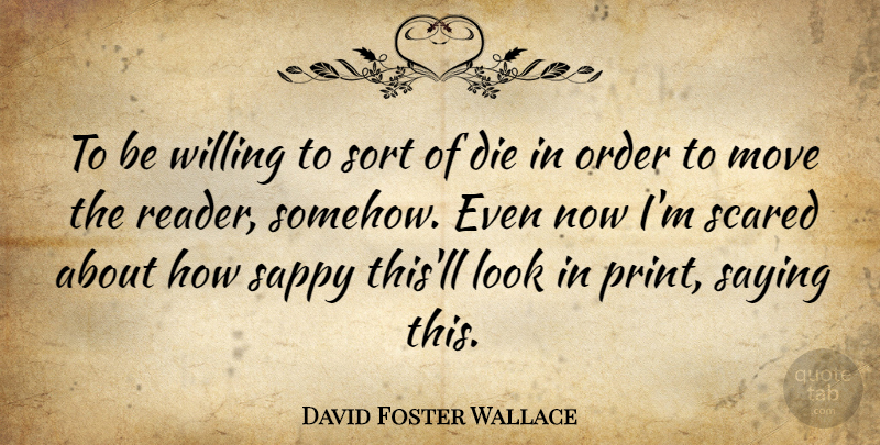 David Foster Wallace Quote About Moving, Order, Looks: To Be Willing To Sort...