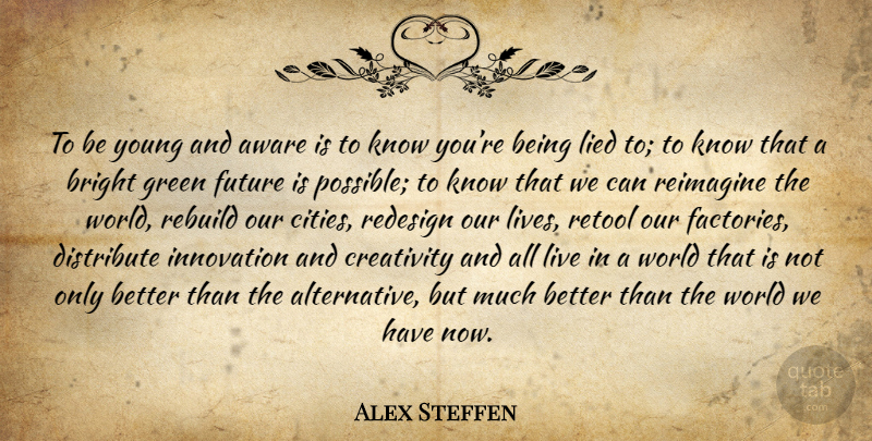 Alex Steffen Quote About Creativity, Cities, Innovation: To Be Young And Aware...