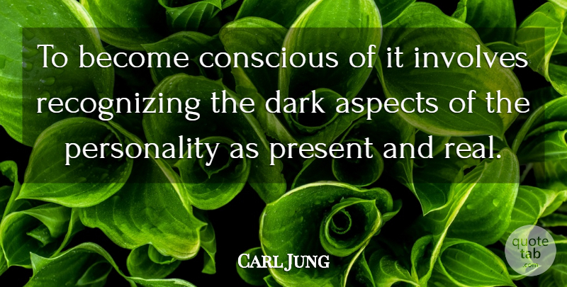 Carl Jung Quote About Real, Dark, Personality: To Become Conscious Of It...
