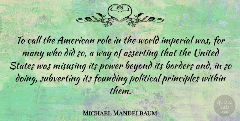 Michael Mandelbaum Quote About Political, Borders, Roles: To Call The American Role...