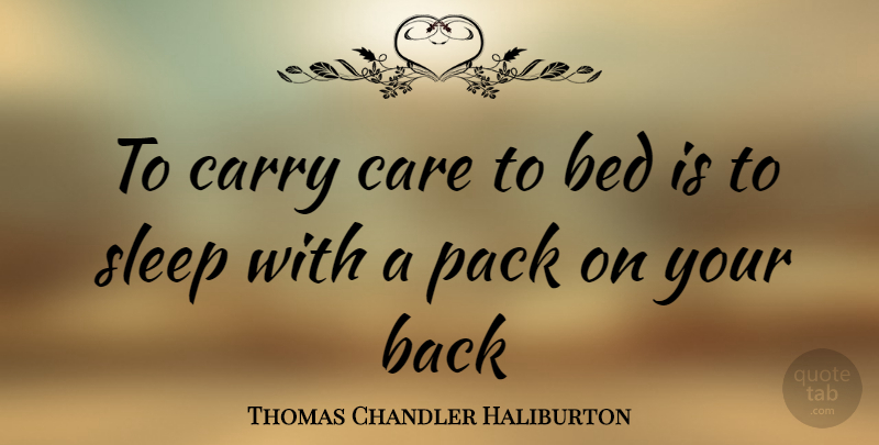 Thomas Chandler Haliburton Quote About Sleep, Bed, Care: To Carry Care To Bed...