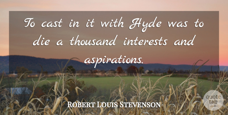 Robert Louis Stevenson Quote About Hyde, Aspiration, Interest: To Cast In It With...