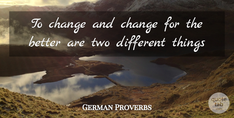 German Proverbs Quote About Change, Proverbs: To Change And Change For...