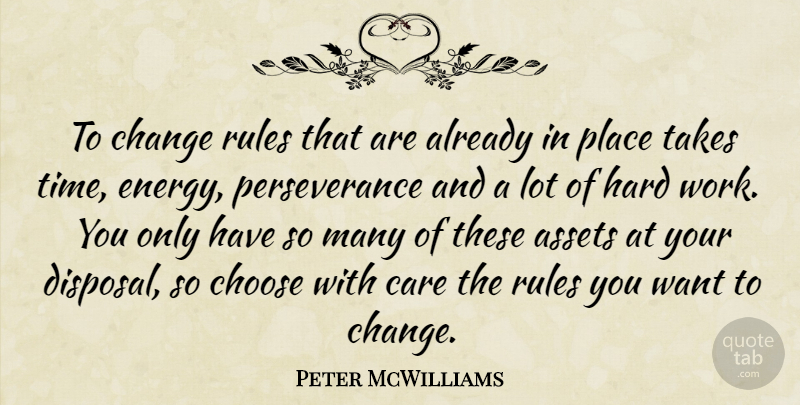 Peter McWilliams Quote About Perseverance, Hard Work, Care: To Change Rules That Are...