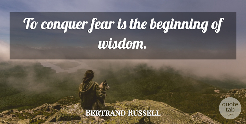 Bertrand Russell Quote About Inspirational, Success, Wisdom: To Conquer Fear Is The...
