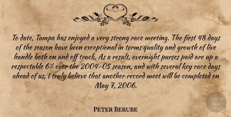 Peter Berube Quote About Ahead, Believe, Both, Completed, Days: To Date Tampa Has Enjoyed...