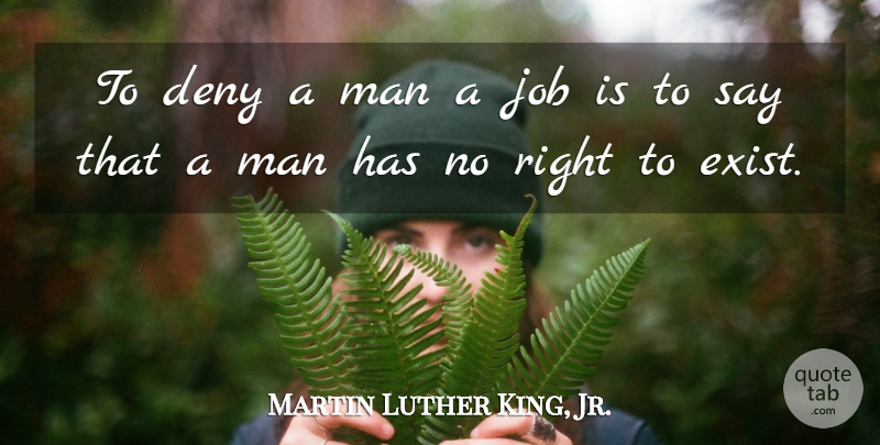 Martin Luther King, Jr. Quote About Jobs, Men, Deny: To Deny A Man A...