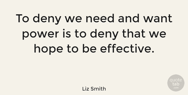 Liz Smith Quote About American Journalist, Deny, Hope, Power: To Deny We Need And...