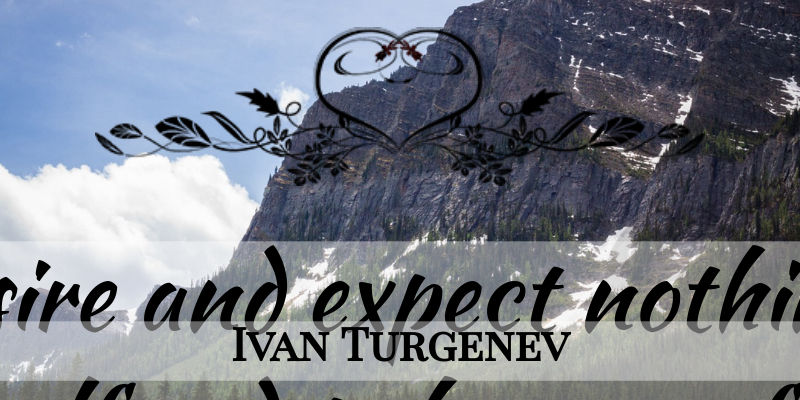 Ivan Turgenev Quote About Sympathy, Profound, Desire: To Desire And Expect Nothing...
