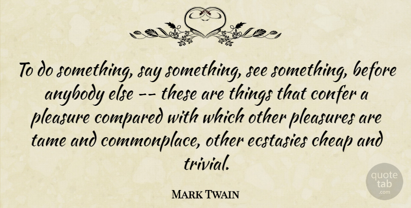 Mark Twain Quote About Justice, Pleasure, Ecstasy: To Do Something Say Something...