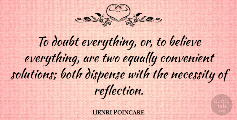 Henri Poincare Quote About American Journalist, Believe, Both, Convenient, Equally: To Doubt Everything Or To...