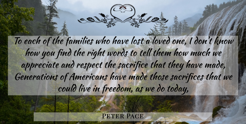 Peter Pace Quote About Appreciate, Families, Lost, Loved, Respect: To Each Of The Families...