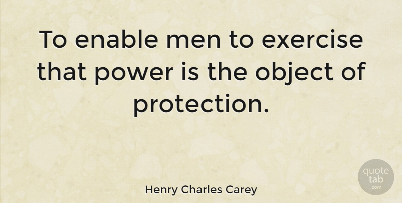 Henry Charles Carey Quote About Workout, Exercise, Men: To Enable Men To Exercise...