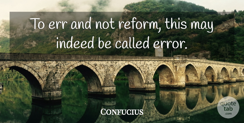 Confucius Quote About Errors, May, Reform: To Err And Not Reform...
