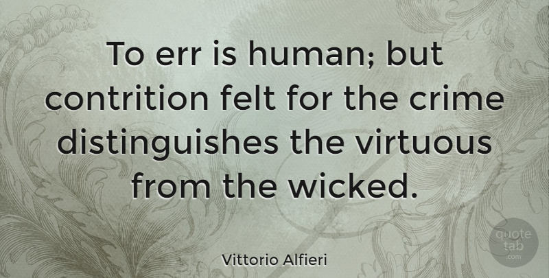 Vittorio Alfieri Quote About Wicked, Crime, Repentance: To Err Is Human But...