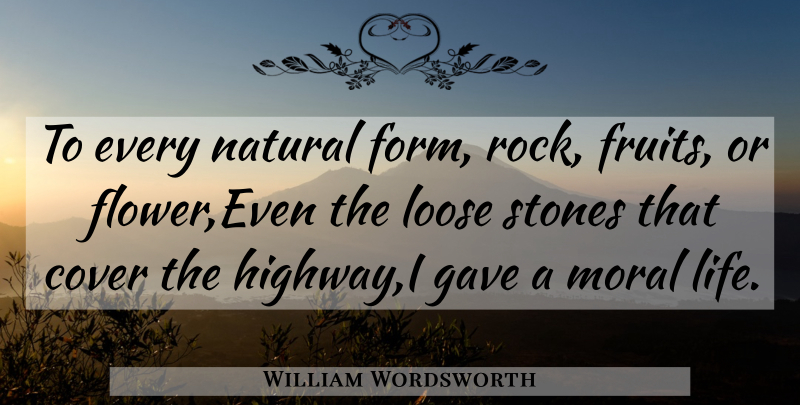 William Wordsworth Quote About Cover, Gave, Loose, Moral, Natural: To Every Natural Form Rock...