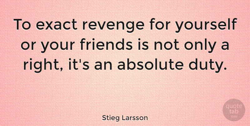 Stieg Larsson Quote About Absolute: To Exact Revenge For Yourself...