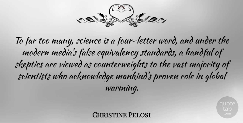 Christine Pelosi Quote About False, Far, Global, Handful, Majority: To Far Too Many Science...