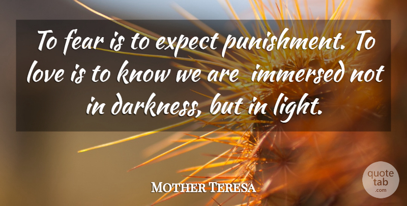 Mother Teresa Quote About Inspirational Love, Love Is, Punishment: To Fear Is To Expect...