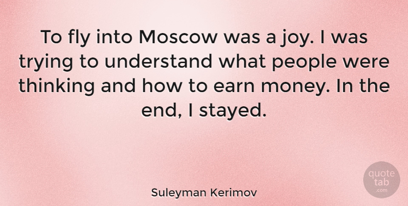 Suleyman Kerimov Quote About Earn, Fly, Money, Moscow, People: To Fly Into Moscow Was...