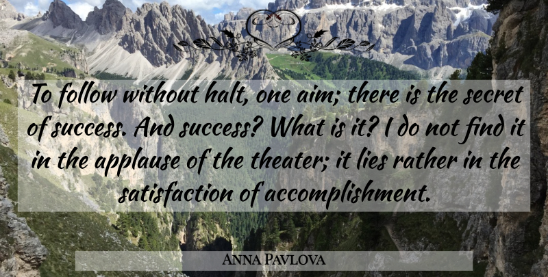 Anna Pavlova Quote About Lying, Accomplishment, Words Of Wisdom: To Follow Without Halt One...