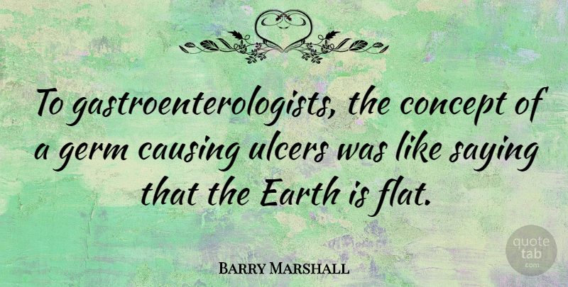 Barry Marshall Quote About Causing, Concept, Ulcers: To Gastroenterologists The Concept Of...