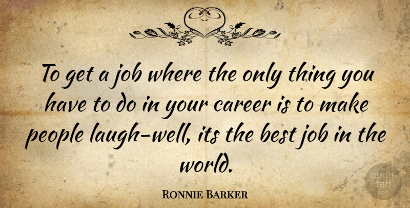 Ronnie Barker Quote About Jobs, Careers, Best Job: To Get A Job Where...