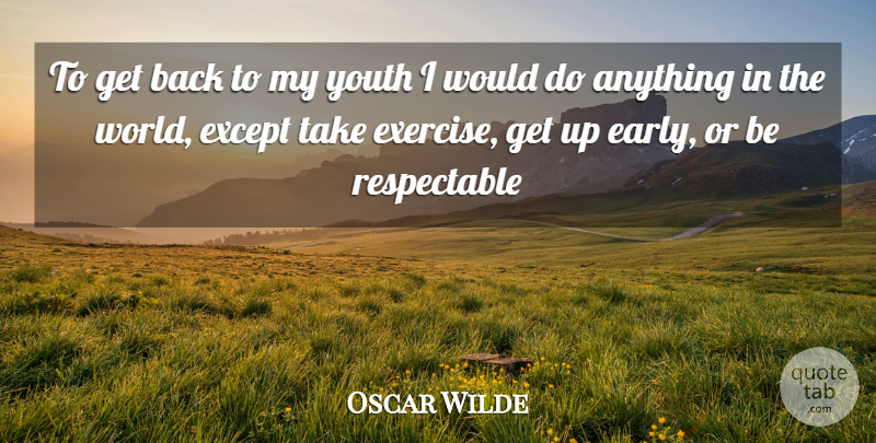 Oscar Wilde Quote About Except, Exercise, Youth: To Get Back To My...