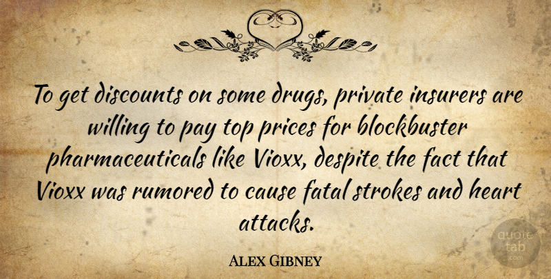 Alex Gibney Quote About Cause, Despite, Fact, Fatal, Prices: To Get Discounts On Some...