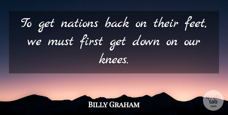 Billy Graham Quote About Prayer, Feet, Knees: To Get Nations Back On...