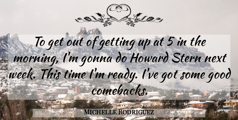 Michelle Rodriguez Quote About Gonna, Good, Next, Stern, Time: To Get Out Of Getting...