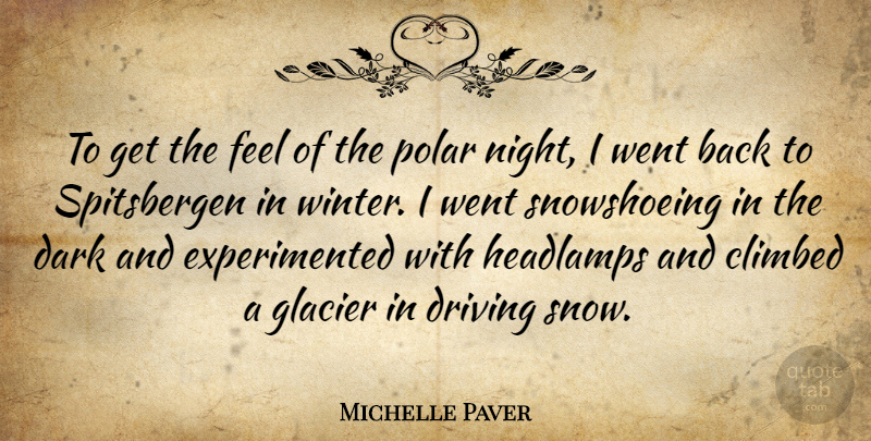Michelle Paver Quote About Climbed, Dark, Driving, Polar: To Get The Feel Of...