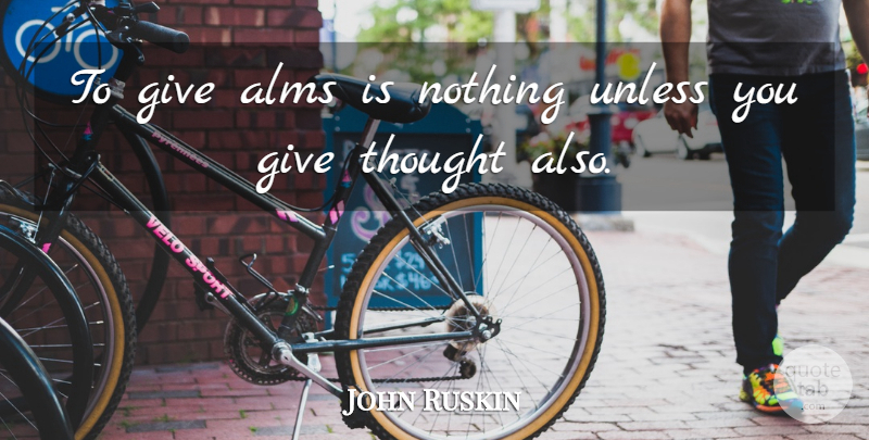 John Ruskin Quote About Giving, Alms: To Give Alms Is Nothing...