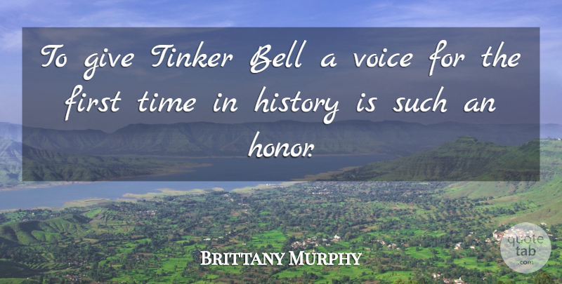 Brittany Murphy Quote About Voice, Giving, Honor: To Give Tinker Bell A...