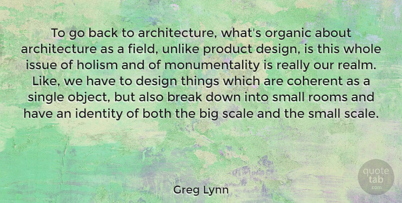 Greg Lynn Quote About Architecture, Both, Break, Coherent, Design: To Go Back To Architecture...