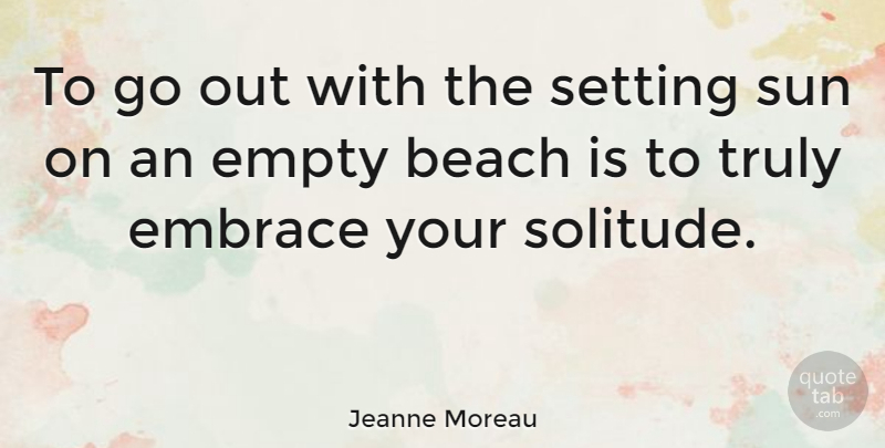 Jeanne Moreau Quote About Beach, Ocean, Sea: To Go Out With The...