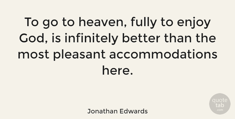 Jonathan Edwards Quote About Heaven, Accommodations, Enjoy: To Go To Heaven Fully...