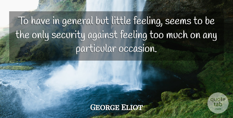 George Eliot Quote About Feelings, Feeling Lost, Littles: To Have In General But...