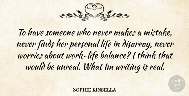 Sophie Kinsella Quote About Real, Mistake, Writing: To Have Someone Who Never...