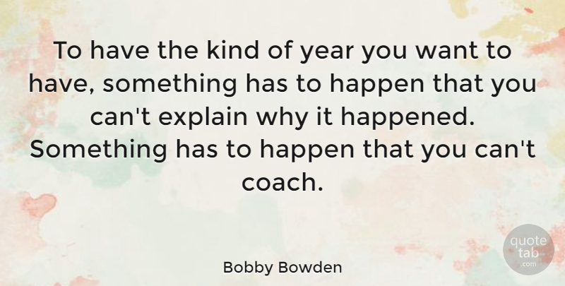 Bobby Bowden Quote About Happy, New Year, Years: To Have The Kind Of...