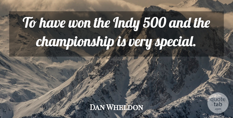 Dan Wheldon Quote About Indy, Won: To Have Won The Indy...