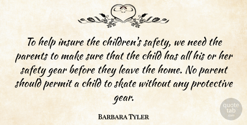 Barbara Tyler Quote About Child, Gear, Help, Insure, Leave: To Help Insure The Childrens...